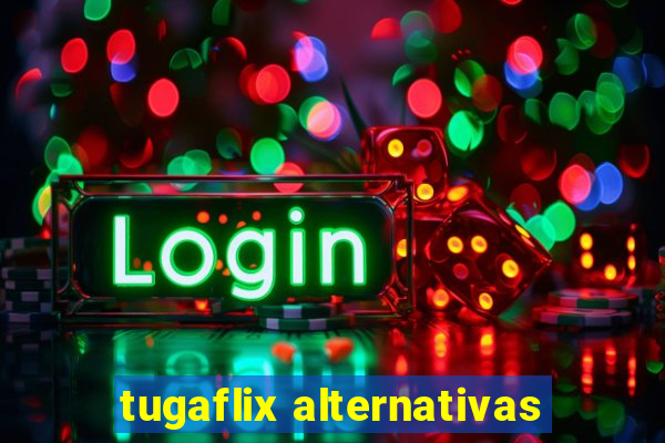 tugaflix alternativas