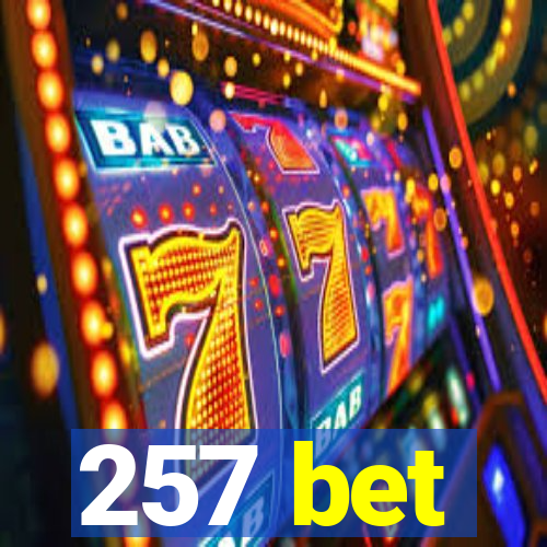 257 bet