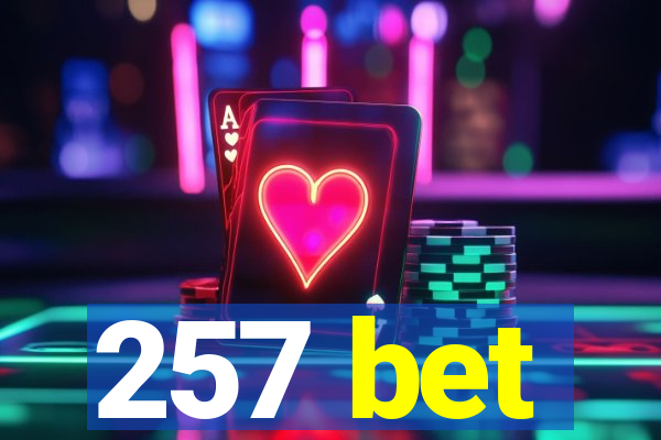 257 bet