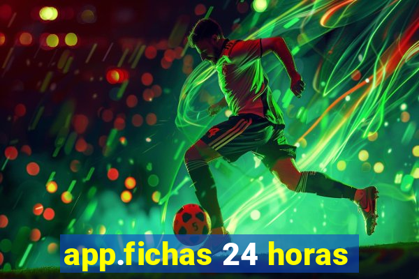 app.fichas 24 horas