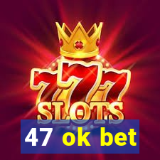 47 ok bet