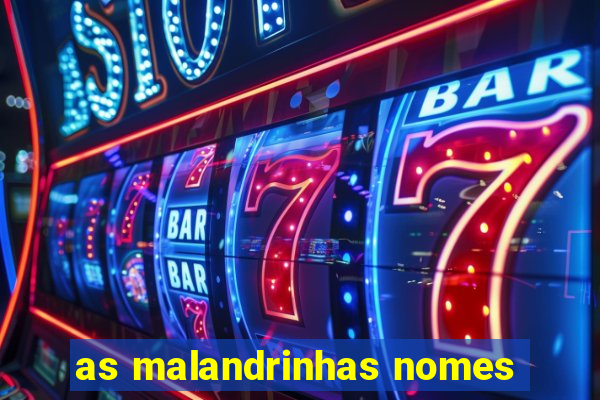 as malandrinhas nomes