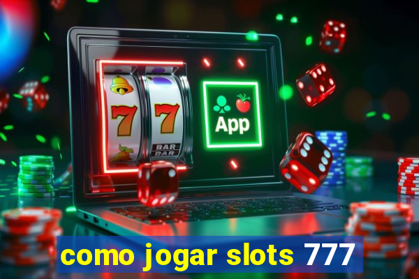 como jogar slots 777