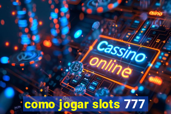 como jogar slots 777