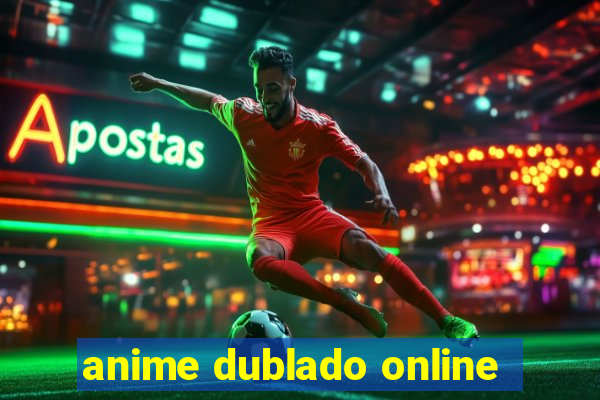 anime dublado online