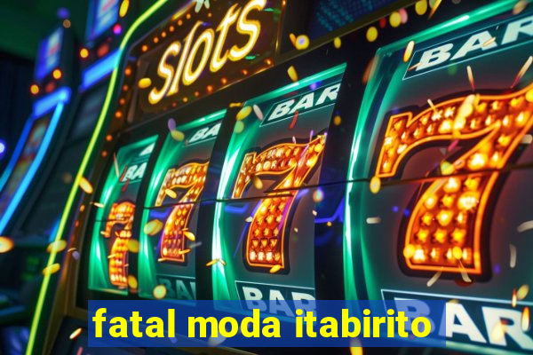 fatal moda itabirito