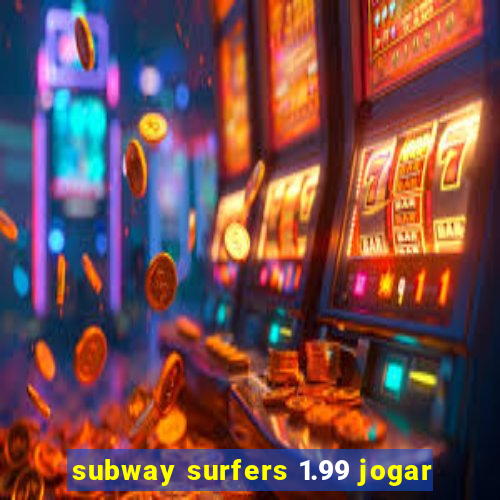 subway surfers 1.99 jogar