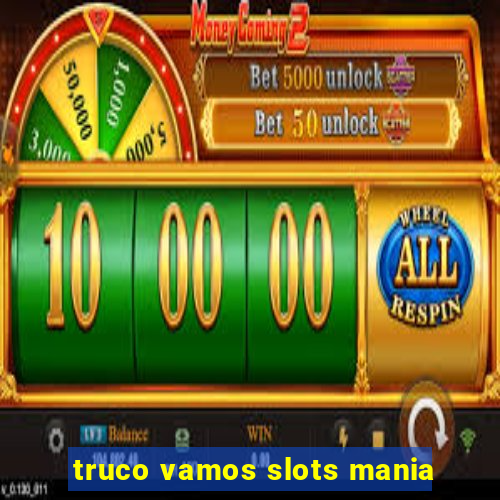 truco vamos slots mania