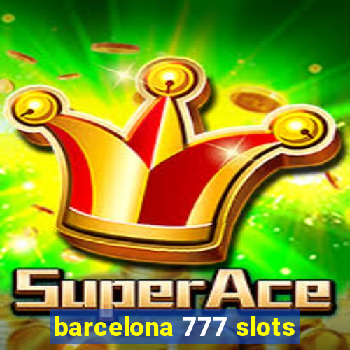 barcelona 777 slots