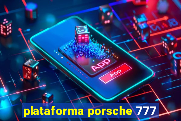 plataforma porsche 777