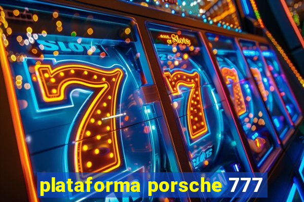 plataforma porsche 777