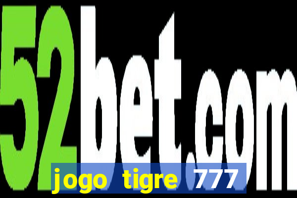 jogo tigre 777 como jogar