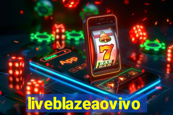 liveblazeaovivo