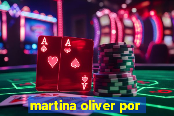 martina oliver por