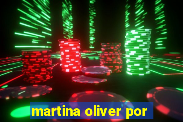 martina oliver por