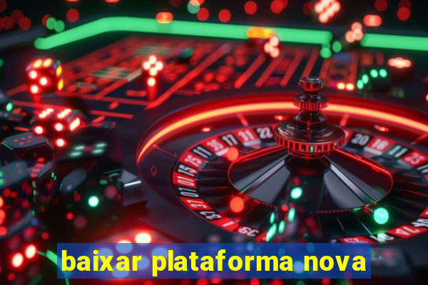 baixar plataforma nova