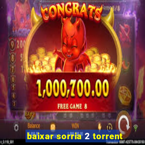 baixar sorria 2 torrent