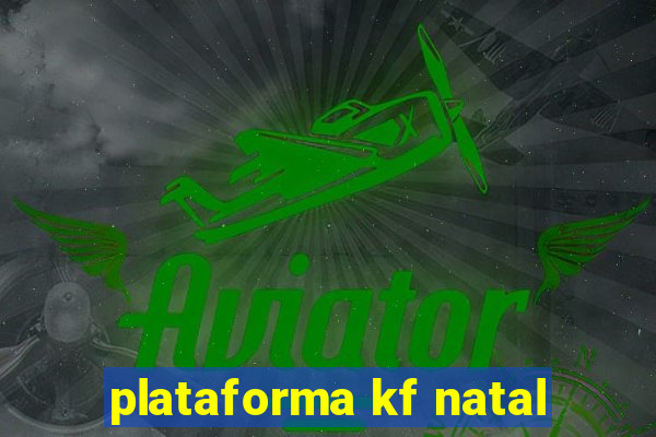 plataforma kf natal