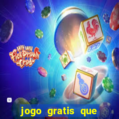 jogo gratis que ganha dinheiro