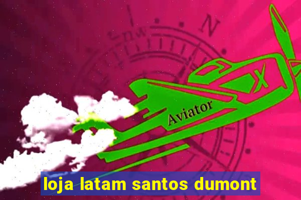 loja latam santos dumont