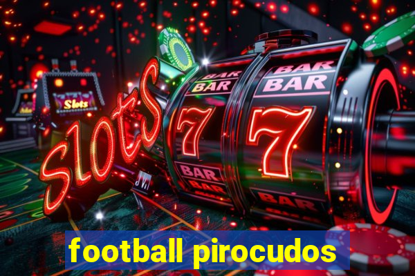 football pirocudos