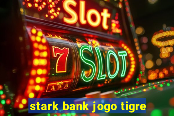 stark bank jogo tigre