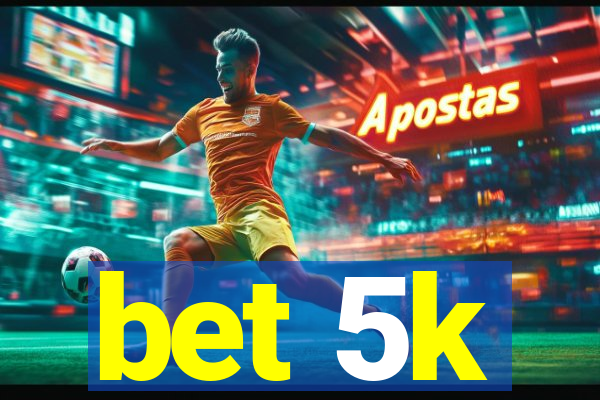 bet 5k