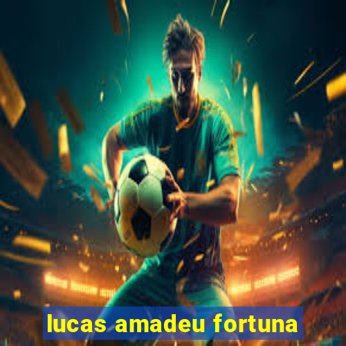 lucas amadeu fortuna