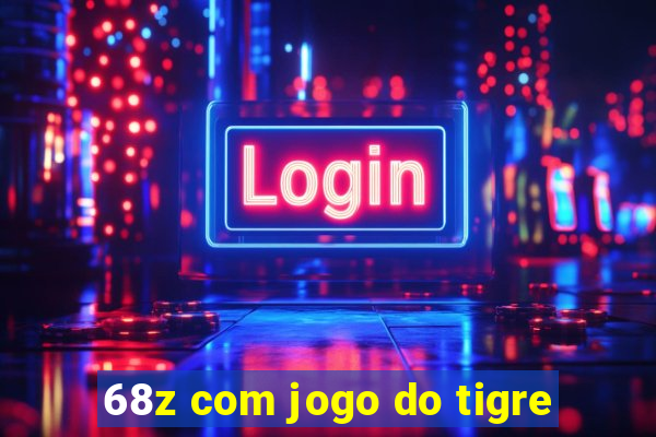 68z com jogo do tigre