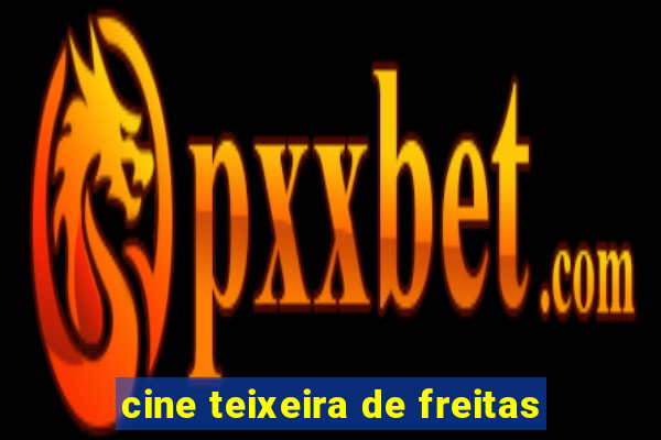 cine teixeira de freitas