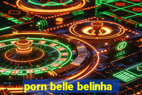 porn belle belinha