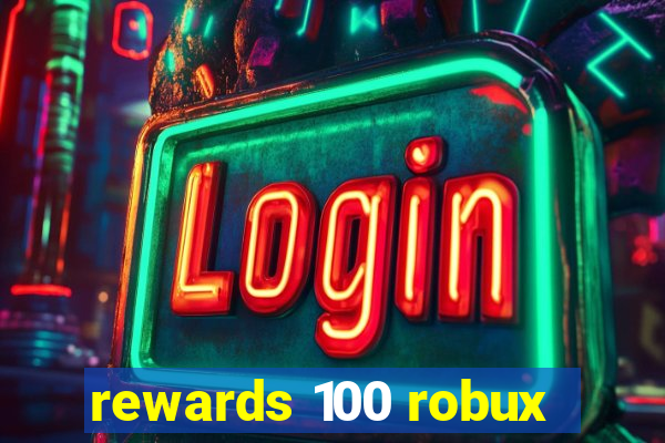 rewards 100 robux