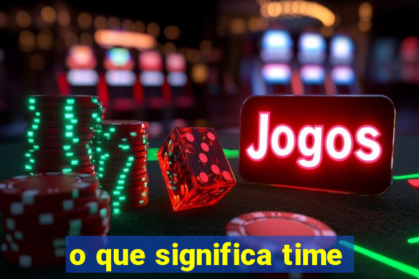 o que significa time