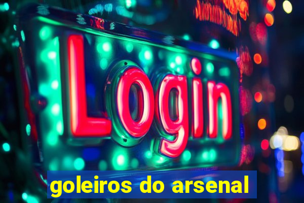 goleiros do arsenal