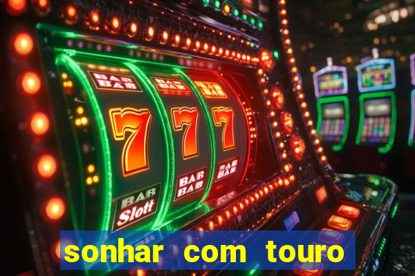 sonhar com touro bravo no mundo espiritual