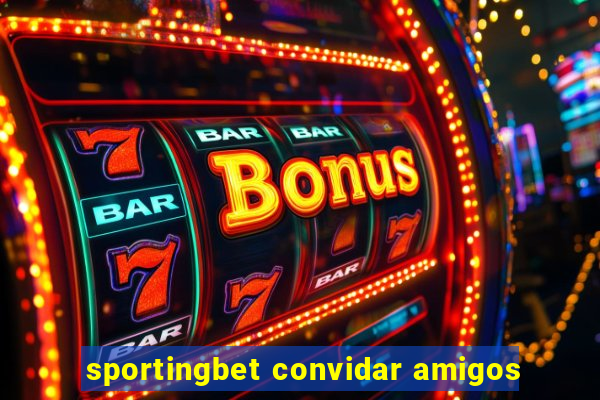 sportingbet convidar amigos