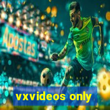 vxvideos only