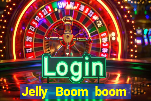 Jelly Boom boom jelly up