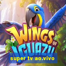 super tv ao.vivo