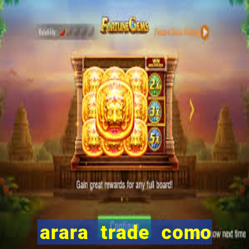 arara trade como ganhar dinheiro