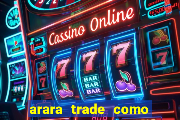 arara trade como ganhar dinheiro