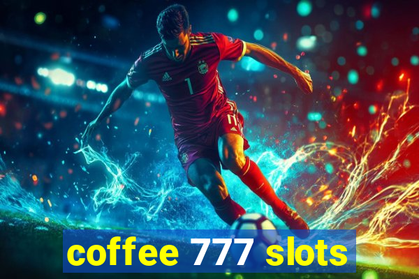 coffee 777 slots