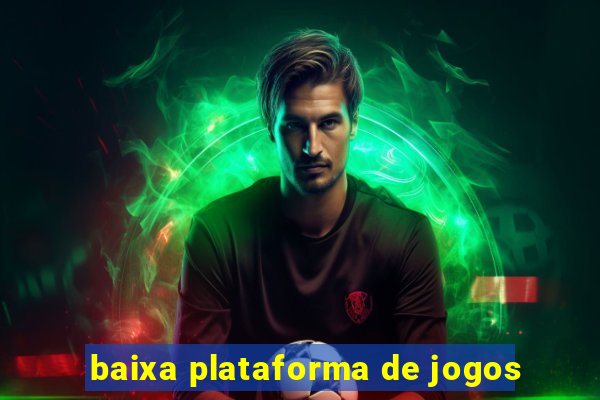 baixa plataforma de jogos