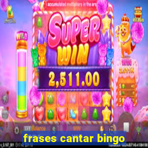 frases cantar bingo