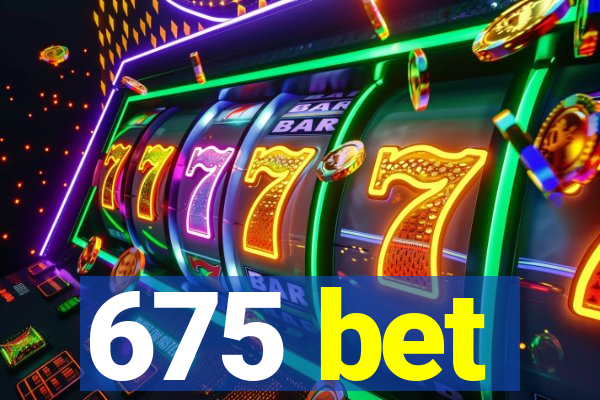 675 bet