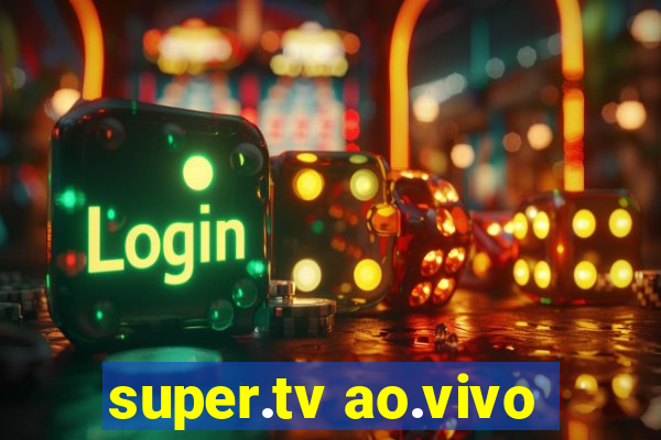 super.tv ao.vivo