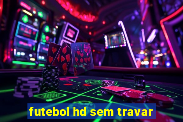 futebol hd sem travar