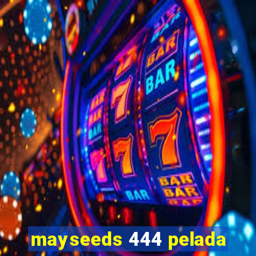 mayseeds 444 pelada