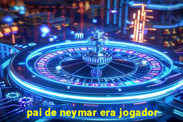 pai de neymar era jogador