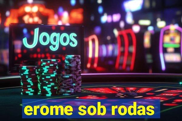 erome sob rodas